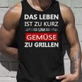 Das Leben Ist Zu Kurz Um Gemüsezu Grill Life Is Too Tank Top Geschenke für Ihn