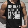 Du Habt Es Echt Gut Ihr Habt Ja Mich Tank Top Geschenke für Ihn