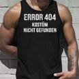 Error 404 Costume Not Found Nerd Gamer Carnival Fancy Dress Tank Top Geschenke für Ihn