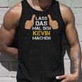 First Name Kevin Lass Das Mal Den Kevin Machen S Tank Top Geschenke für Ihn