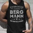 Ich Bin Dieser Legendary Bergmannon Dem Alle Reden S Tank Top Geschenke für Ihn