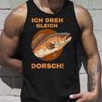 Ich Dreh Gleich Durch Dorsch Tank Top Geschenke für Ihn