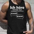 Ich Hörre Immer Nur Mi Tank Top Geschenke für Ihn