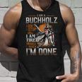 I'm A Buchholz I Don't Stop When I Am Tired I Stop When I'm Done Tank Top Gifts for Him