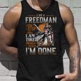 I'm A Freedman I Don't Stop When I Am Tired I Stop When I'm Done Tank Top Gifts for Him