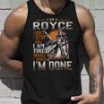 I'm A Royce I Don't Stop When I Am Tired I Stop When I'm Done Tank Top Gifts for Him