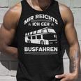 Mir Reichts Ich Geh Busfahrenen Ich Reichts Ich Geh Busfahren Tank Top Geschenke für Ihn