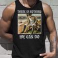 There Is Nothing We Can Do History Napoleon Meme Tank Top Geschenke für Ihn