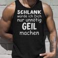 Schlank Würde Dich Nur Unnötig Geil Machen Lustige Spruch Tank Top Geschenke für Ihn