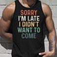 Sorry I'm Late I Didn't Want To Come Sorry I Am Late Camiseta sin mangas Regalos para él