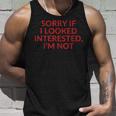 Sorry If I Looked Interested I'm Not Tank Top Geschenke für Ihn