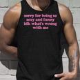 Sorry For Being Sexy And X Idk What's Wrong With Me Tank Top Geschenke für Ihn