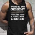 Wieso Zu Fuß Gehen Ich Habe Aberier Gesunde Reifen Car Tank Top Geschenke für Ihn