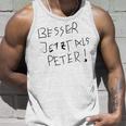 Better Now Than Peter Tank Top Geschenke für Ihn