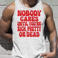 Nobody Cares Until You're Rich Pretty Or Dead Tank Top Geschenke für Ihn