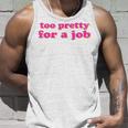 Too Pretty For A Job Zu Hübsch Für Arbeit Job Saying Tank Top Geschenke für Ihn