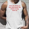 Sorry For Being Sexy And X Idk What's Wrong With Me Tank Top Geschenke für Ihn