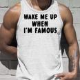 Wake Me Up When I'm Famous Tank Top Geschenke für Ihn