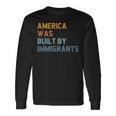 America Was Built By Immigrants Support Refugee Rights Long Sleeve T-Shirt Gifts ideas
