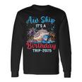 Aw Ship Its A Birthday Trip 2025 Cruise Family Vacation Trip Long Sleeve T-Shirt Gifts ideas