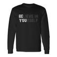 Believe In Yourself Motivational Quote Inspiration Positive Long Sleeve T-Shirt Gifts ideas