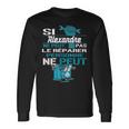 Cadeau Drôle Si Alexandre Ne Peut Pas Le Réparer T-shirt à manches longues Idées cadeaux