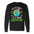 Cute Earth Day Go Planet It's Your Earth Day Earth Day Long Sleeve T-Shirt Gifts ideas