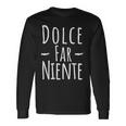 Dolce Far Niente Slogan Italy Langarmshirts Geschenkideen