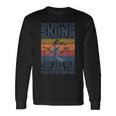 You Don't Stop Skiing When You Get Old Skier Skier Lover Langarmshirts Geschenkideen