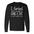 I Farted That's As Close To Giving A Shit As You're Going To Long Sleeve T-Shirt Gifts ideas