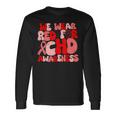 In February We Wear Red Chd Awareness Heart Disease Month Long Sleeve T-Shirt Gifts ideas