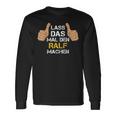 First Name Ralf Lass Das Mal Den Ralf Machen Langarmshirts Geschenkideen