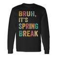 Bruh It's Spring Break Vintage Spring Break 2025 Long Sleeve T-Shirt Gifts ideas