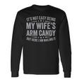 Husband It's Not Easy Being My Wife's Arm Candy Men Long Sleeve T-Shirt Gifts ideas