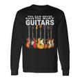 You Can Never Have Too Many Guitars Music Guitar Long Sleeve T-Shirt Gifts ideas