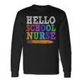 Hello School Nurse Teacher Back To School Long Sleeve T-Shirt Gifts ideas