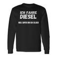 Ich Fahre Diesel Weil Super Bin Ich Selbst Langarmshirts Geschenkideen