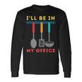 I'll Be In My Office Kitchen Chef Cooks Tools Long Sleeve T-Shirt Gifts ideas