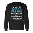 I'm Not An Angry Person Stupid People Just Piss Me Off Long Sleeve T-Shirt Gifts ideas