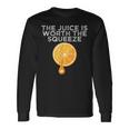 The Juice Is Worth The Squeeze Orange Juice Long Sleeve T-Shirt Gifts ideas