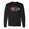 Martin Luther King Jr I Have A Dream Long Sleeve T-Shirt Gifts ideas