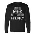 I May Be Wrong But It's Highly Unlikely Camiseta de manga larga Ideas de regalos