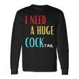 I Need A Huge Cocktail Humour Adult Cocktail Langarmshirts Geschenkideen