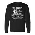 No Tengo 43 Años Tengo 18 Con 25 De Experiencia Cumpleaños Camiseta de manga larga Ideas de regalos
