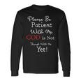 Be Patient With Me GOD Is Not Through With Me Yet Christian Long Sleeve T-Shirt Gifts ideas