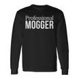 Professional Mogger Long Sleeve T-Shirt Gifts ideas