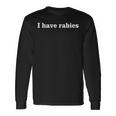 I Have Rabies Minimalist And Quote I Have Rabies Long Sleeve T-Shirt Gifts ideas