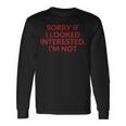 Sorry If I Looked Interested I'm Not Langarmshirts Geschenkideen