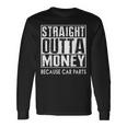 Straight Outta Money Because Car Parts Cars Lovers Camiseta de manga larga Ideas de regalos