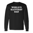 Worlds Sluttiest Dad Father Meme Boyfriend Dad Husband Long Sleeve T-Shirt Gifts ideas